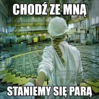 Chodź ze mną do reaktora